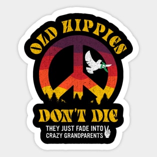 Old Hippies don't die they just fade into crazy grandparents Sticker